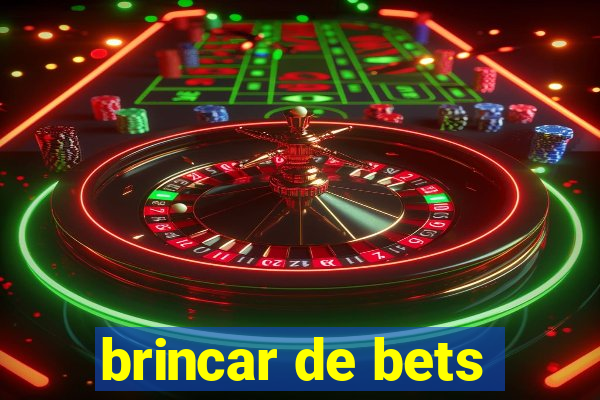 brincar de bets